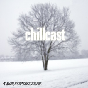 Carnivalism Podcast No.20 - Dom's Chillcast